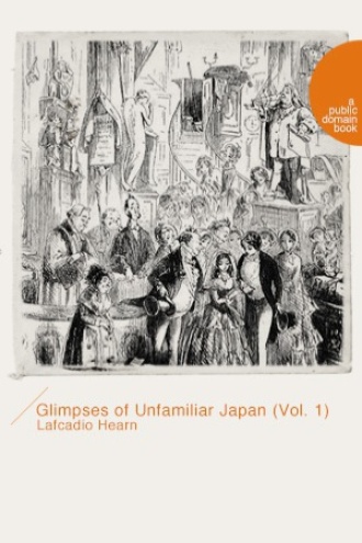 Glimpses of Unfamiliar Japan (Vol. 1)