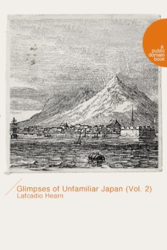 Glimpses of Unfamiliar Japan (Vol. 2)
