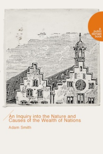 An Inquiry into the Nature and Causes of the Wealth of Nations （国富论）